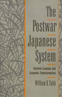 The Postwar Japanese System: Cultural Economy and Economic Transformation