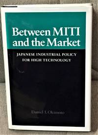 Between Miti and the Market, Japanese Industrial Policy for High Technology by Daniel I. Okimoto - Signed First Edition - 1989 - from My Book Heaven (SKU: 58662)