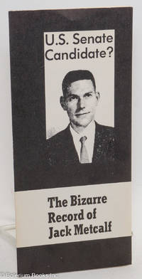 cover of U.S. Senate Candidate? The Bizarre Record of Jack Metcalf