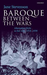 Baroque Between the Wars: Alternative Style in the Arts, 1918-1939