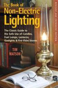 The Book of Non-Electric Lighting : The Classic Guide to the Safe Use of Candles, Fuel Lamps,...