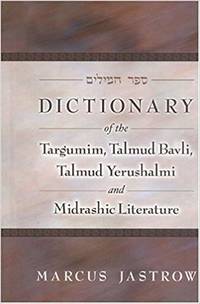 Dictionary of the Targumim, Talmud Bavli, Talmud Yerushalmi and Midrashic Literature by Marcus Jastrow - 2004-07-08