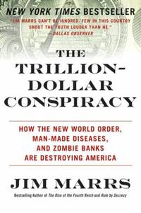 The Trillion-Dollar Conspiracy : How the New World Order, Man-Made Diseases, and Zombie Banks Are...