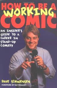 How to Be a Working Comic: An Insider's Guide to a Career in Stand-Up Comedy