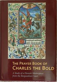 cover of The Prayer Book of Charles the Bold : A Study of a Flemish Masterpiece from the Burgundian Court