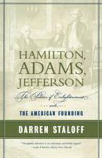 Hamilton, Adams, Jefferson : The Politics of Enlightenment and the American Founding