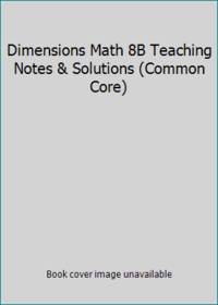 Dimensions Math 8B Teaching Notes & Solutions (Common Core)