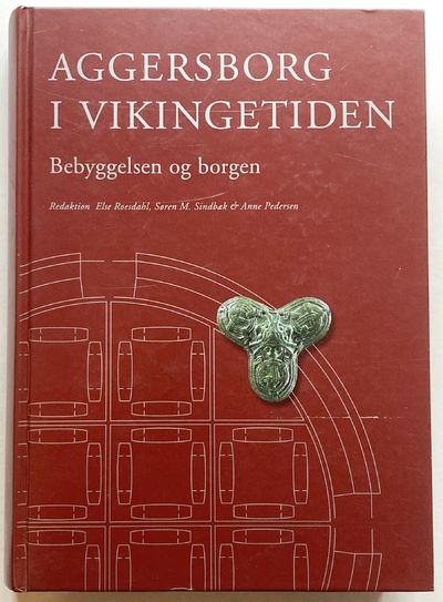 Aggersborg i vikingetiden. Beyggelsen og borgen.
