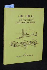 Oil Hill; The Town That Cities Service Built by Lawrence P. Klintworth (AUTHOR SIGNED) - 1977