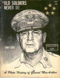 Old Soldiers Never Die...Historical Photo Story Of The Life Of General Of The Army Douglas MacArthur