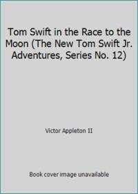 image of Tom Swift in the Race to the Moon (The New Tom Swift Jr. Adventures, Series No. 12)
