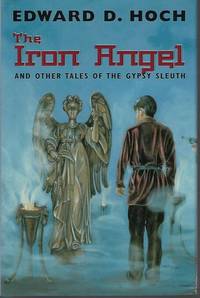 THE IRON ANGEL and Other Tales of the Gypsy Sleuth; Includes Pamphet &quot;The Wolfram Hunters&quot; by Hoch, Edward D - 2003