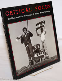 Critical Focus; the black and white photographs of Harvey Wilson Richards by Paul Richards - Paperback - 1986 - from Bolerium Books Inc., ABAA/ILAB (SKU: 14257)
