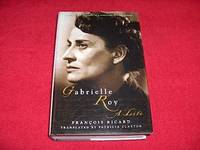 Gabrielle Roy : A Life by Ricard, Francois; Claxton, Patricia [Translator] - 1999