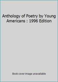 Anthology of Poetry by Young Americans : 1996 Edition