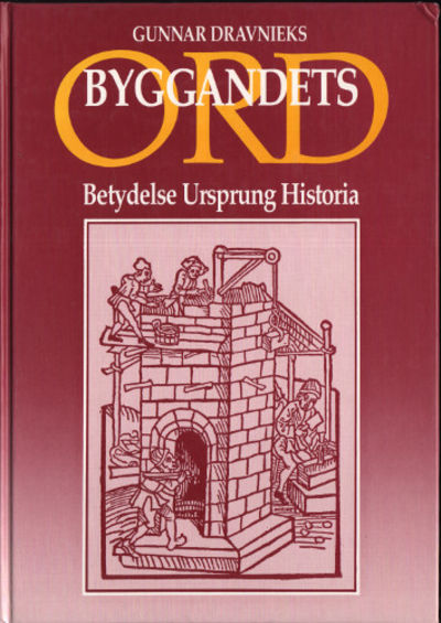 BYGGANDETS ORD. Betydelse Ursprung Historia.