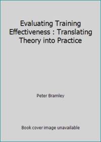 Evaluating Training Effectiveness : Translating Theory into Practice