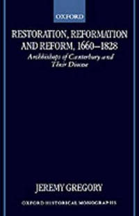 Restoration, Reformation, and Reform, 1660-1828: Archbishops of Canterbury and their Diocese