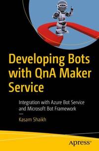 Developing Bots with QnA Maker Service : Integration with Azure Bot Service and Microsoft Bot...