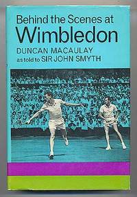 Behind the Scenes at Wimbledon by Duncan and Sir John Smyth MACAULAY - First edition - 1965 - from Between the Covers- Rare Books, Inc. ABAA (SKU: 87310)