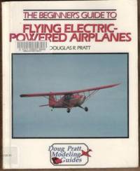 image of The Beginner's Guide to Flying Electric-Powered Airplanes - Doug Pratt Modeling Guides