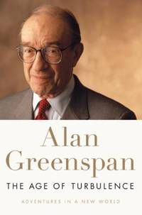 The Age of Turbulence : Adventures in a New World by Alan Greenspan - 2007