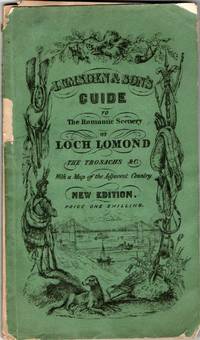 [TRAVEL] GUIDE TO THE ROMANTIC SCENERY OF LOCH LOMOND, THE TROSACHS,, &c. Guide to The Romantic Scenery of Loch-Lomond, Loch-Ketturin, The Trosachs, &c. Comprising a Description of Loch-Lomond and Its Islands, the Ascent to the Summit of Ben-Lomond, Voyage to Rob Roy's Cave with .
