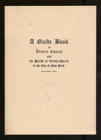 A Guide Book to Trinity Church and the Parish of Trinity Church in the City of New York