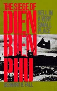 Hell in a Very Small Place : The Siege of Dien Bien Phu by Bernard B. Fall - 1985