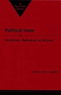 Political Islam: Revolution, Radicalism, or Reform?