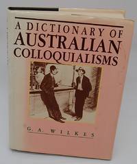 Dictionary of Australian Colloquialisms by Wilkes, G. A - 1985-12-01