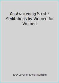 An Awakening Spirit: Meditations by Women for Women