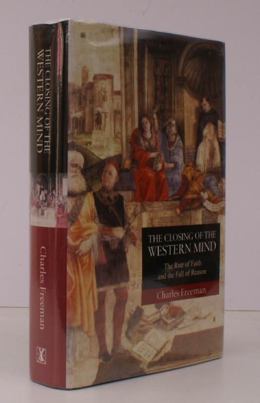 The Closing Of The Western Mind The Rise Of Faith And The Fall Of Reason Near Fine Copy In Dustwrapper By Charles Freeman Hardcover 2002 - 