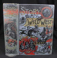 Story of the Wild West and Camp Fire Chats: Being the Complete and Authentic Story of the Great...