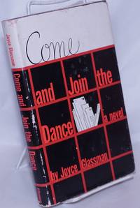 Come and Join the Dance, a novel by Glassman, Joyce [aka Joyce Johnson] - 1962