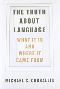 Truth about Language &acirc; What It Is and Where It Came From