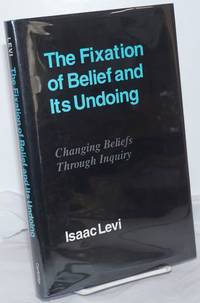 image of The Fixation of Belief and Its Undoing: Changing Beliefs Through Inquiry