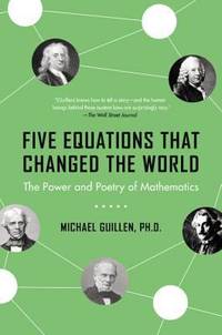 Five Equations That Changed the World : The Power and Poetry of Mathematics