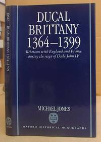 Ducal Brittany 1364 - 1399 - Relations With England And France During The Reign Of Duke John IV