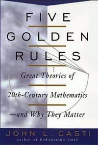 Five Golden Rules : Great Theories of 20th-Century Mathematics--& Why They Matter
