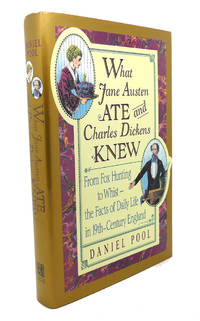 image of WHAT JANE AUSTEN ATE AND CHARLES DICKENS KNEW : From Fox Hunting to Whist -- the Facts of Daily Life in Nineteenth-Century England