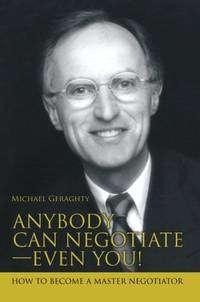 Anybody Can Negotiate--Even You!: How to Become a Master Negotiator
