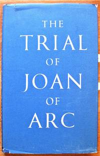 The Trial of Joan of Arc. Being the verbatim report of the proceedings from the Orleans Manuscript by Scott, W.S., Introduction and Notes - 1956