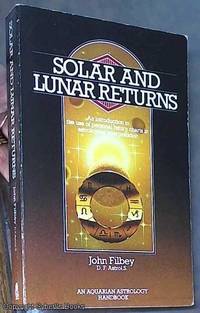 Solar and Lunar Returns: An Introduction to the Use of Personal Return Charts in Astrological Interpretation by Filbey, John - 1988