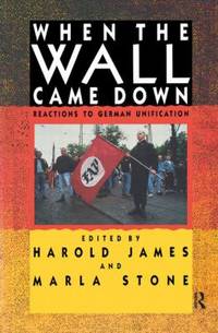 When the Wall Came Down : Reactions to German Unification by Harold James - 1992