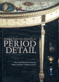 image of Antique Collector's Directory of Period Detail: How to Identify the Key Characteristics, Shapes and Forms of Period Styles