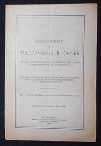 cover of Argument of Mr. Franklin B. Gowen Before the Committee on Railroads of the House of Representatives of Pennsylvania: Upon the Bill Presented by Mr. Hulings, of Venango County, to Prevent Unjust Discrimination by Railroad Companies, delivered in the Hall of the House of Representatives, Harrisburg, February 13th, 1883