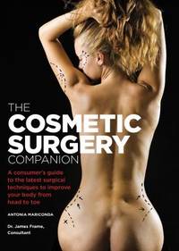 The Cosmetic Surgery Companion : A Consumer's Guide to the Latest Surgical Techniques to Improve...
