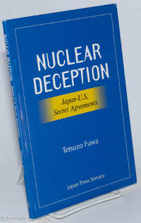 cover of Nuclear deception: Japan-U.S. secret agreements. Declassified U.S. documents revealing how the Japanese government has lied for 40 years