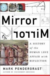 Mirror, Mirror & a History of the Human Love Affair with Reflection